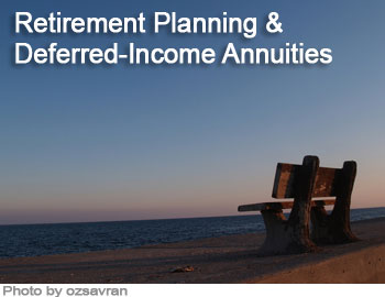 Retirement Planning and Deferred Income Annuities Retirement Planning and Deferred Income Annuities